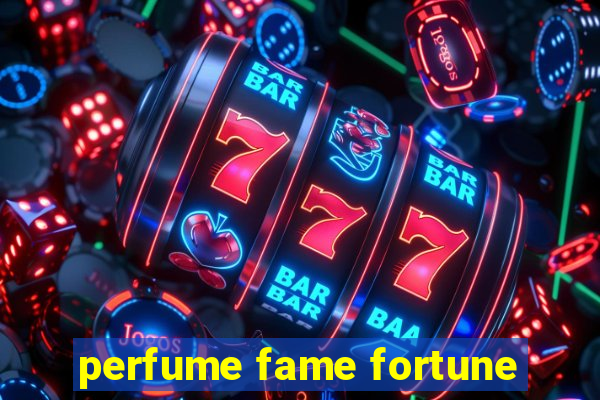 perfume fame fortune